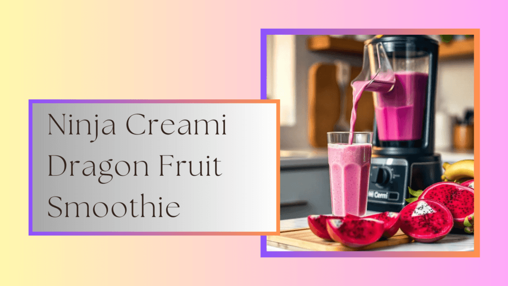 Ninja Creami Dragon Fruit Smoothie – Flavor#26